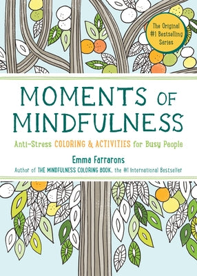 Moments of Mindfulness: The Anti-Stress Adult Coloring Book with Activities to Feel Calmer by Farrarons, Emma