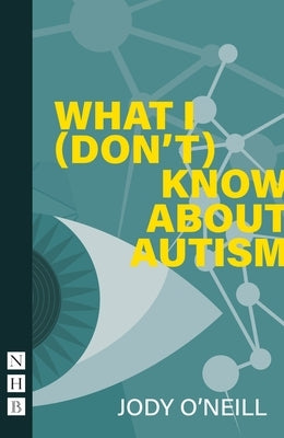 What I (Don't) Know about Autism by O'Neill, Jody