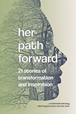 Her Path Forward: 21 Stories of Transformation and Inspiration by Olsen, Chris