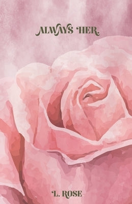 Always Her. by Rose, L.