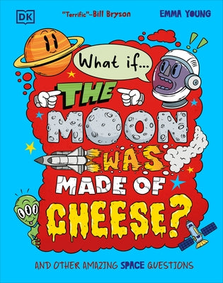 What If... the Moon Was Made of Cheese?: And Other Amazing Space Questions by Young, Emma