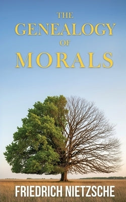 The Genealogy of Morals by Friedrich Nietzsche (Annotated with Author Bio and Published by Polis & Praxis Classics): A Polemic by Nietzsche, Friedrich