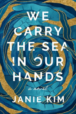 We Carry the Sea in Our Hands by Kim, Janie