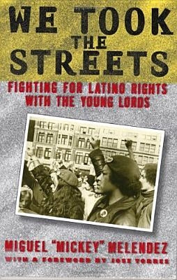 We Took the Streets: Fighting for Latino Rights with the Young Lords by Melendez, Miguel