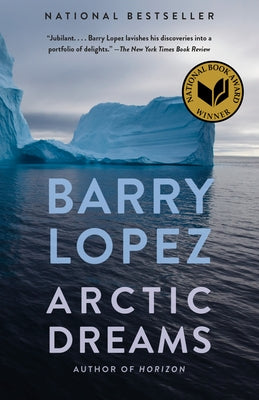 Arctic Dreams: National Book Award Winner by Lopez, Barry