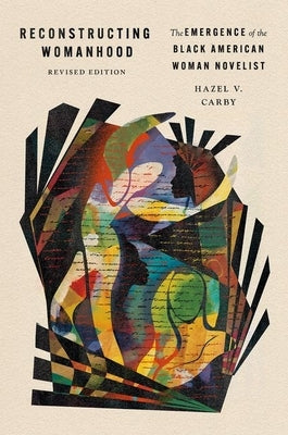 Reconstructing Womanhood: The Emergence of the Black American Woman Novelist by Carby, Hazel V.