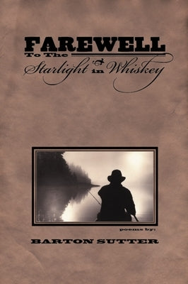 Farewell to the Starlight in Whiskey by Sutter, Barton