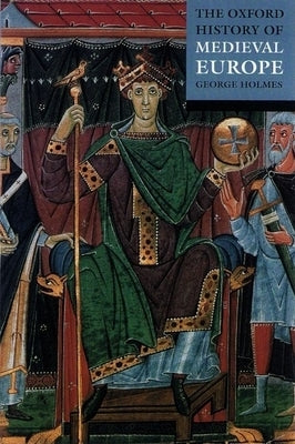 The Oxford History of Medieval Europe by Holmes, George