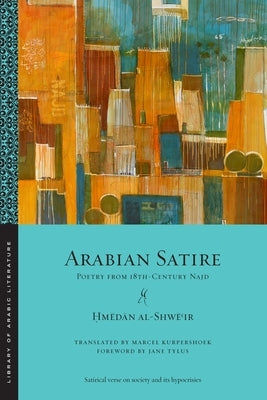 Arabian Satire: Poetry from 18th-Century Najd by Al-Shw&#275;&#703;ir, &#7716;m&#275;d&#2