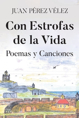 Con Estrofas de la Vida: Poemas y Canciones by P&#195;&#169;rez V&#195;&#169;lez, Juan