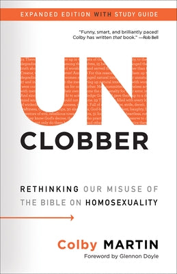 Unclobber: Expanded Edition with Study Guide: Rethinking Our Misuse of the Bible on Homosexuality by Martin, Colby