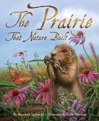 The Prairie That Nature Built by Lorbiecki, Marybeth