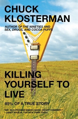 Killing Yourself to Live: 85% of a True Story by Klosterman, Chuck