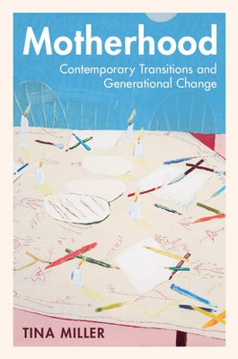 Motherhood: Contemporary Transitions and Generational Change by Miller, Tina