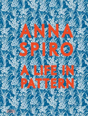Anna Spiro: A Life in Pattern by Spiro, Anna