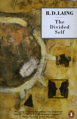 The Divided Self: An Existential Study in Sanity and Madness by Laing, R. D.