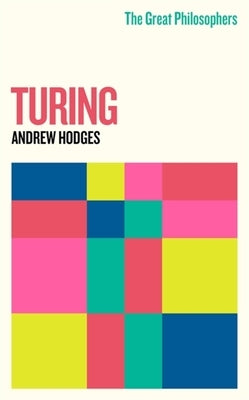 The Great Philosophers: Turing by Hodges, Andrew