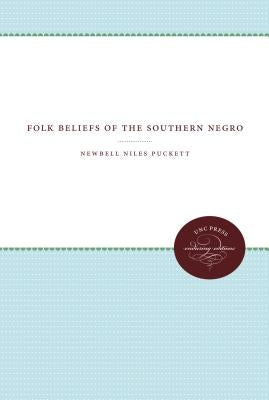 Folk Beliefs of the Southern Negro by Puckett, Newbell Niles