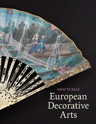 How to Read European Decorative Arts by Kisluk-Grosheide, Dani&#195;&#171;lle O.