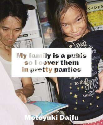 Motoyuki Daifu: My Family Is a Pubis So I Cover It in Pretty Panties by Daifu, Motoyuki
