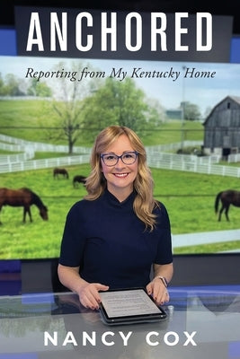 Anchored: Reporting from My Kentucky Home by Cox, Nancy