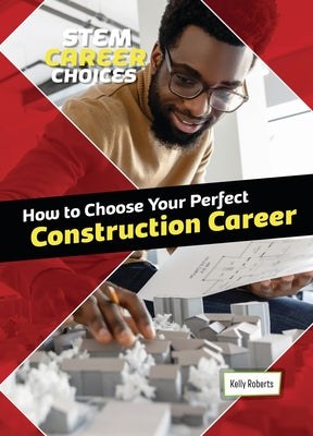 How to Choose Your Perfect Construction Career by Roberts, Kelly