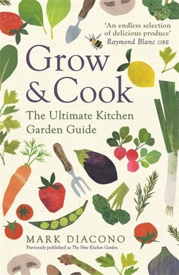 Grow & Cook: An A-Z of What to Grow All Through the Year at Home by Diacono, Mark