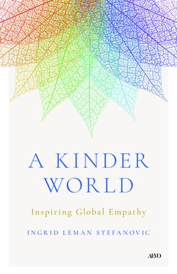 A Kinder World: Inspiring Global Empathy by Stefanovic, Ingrid Leman