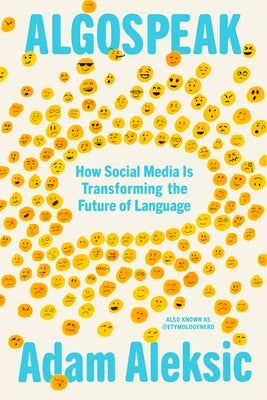 Algospeak: How Social Media Is Transforming the Future of Language by Aleksic, Adam