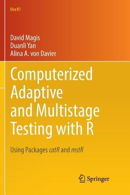 Computerized Adaptive and Multistage Testing with R: Using Packages Catr and Mstr by Magis, David