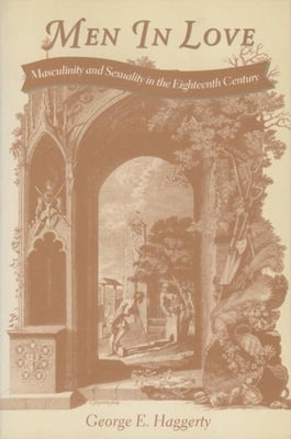 Men in Love: Masculinity and Sexuality in the Eighteenth Century by Haggerty, George