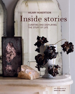 Inside Stories: Curating and Displaying the Stuff of Life by Robertson, Hilary