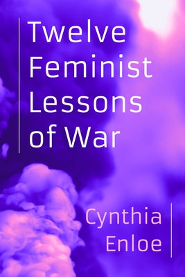 Twelve Feminist Lessons of War by Enloe, Cynthia