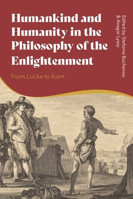 Humankind and Humanity in the Philosophy of the Enlightenment: From Locke to Kant by Buchenau, Stefanie