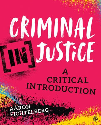 Criminal (In)Justice: A Critical Introduction by Fichtelberg, Aaron