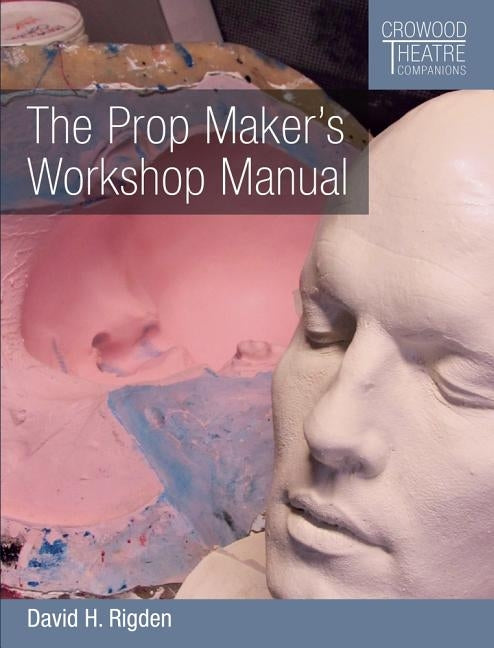 Prop Maker's Workshop Manual by Rigden, David H.