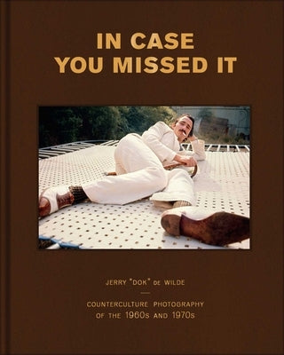In Case You Missed It: Counterculture Photography of the 1960s and 1970s by de Wilde, Jerry