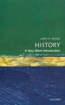 History: A Very Short Introduction by Arnold, John H.