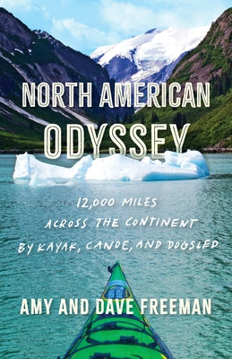 North American Odyssey: 12,000 Miles Across the Continent by Kayak, Canoe, and Dogsled by Freeman, Amy And Dave