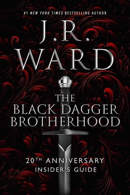 The Black Dagger Brotherhood: 20th Anniversary Insider's Guide by Ward, J. R.