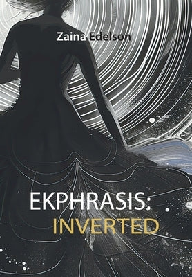 Ekphrasis: Inverted by Edelson, Zaina