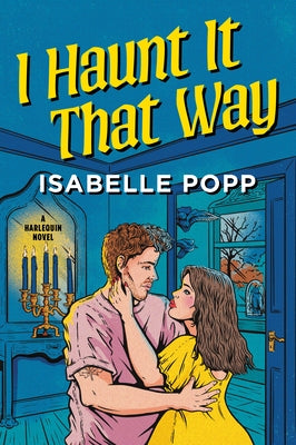 I Haunt It That Way: A Spicy Spooky Fall Enemies to Lovers Romance by Popp, Isabelle