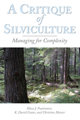 A Critique of Silviculture: Managing for Complexity by Messier, Christian C.