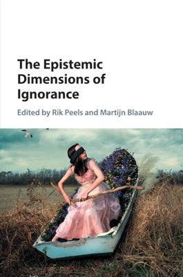 The Epistemic Dimensions of Ignorance by Peels, Rik