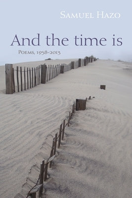 And the Time Is: Poems, 1958-2013 by Hazo, Samuel