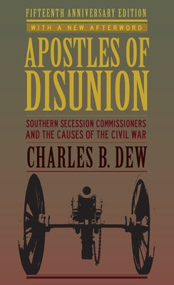 Apostles of Disunion: Southern Secession Commissioners and the Causes of the Civil War (Anniversary) by Dew, Charles B.