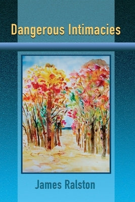 Dangerous Intimacies by Ralston, James