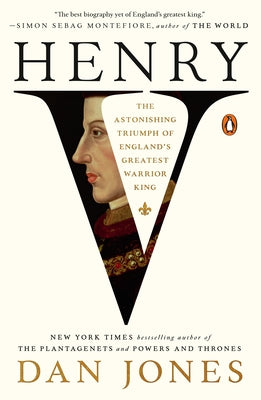 Henry V: The Astonishing Triumph of England's Greatest Warrior King by Jones, Dan