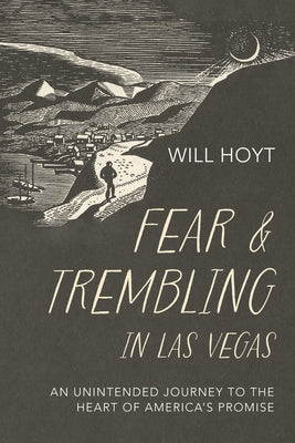 Fear and Trembling in Las Vegas: An Unintended Journey to the Heart of America's Promise by Hoyt, Will