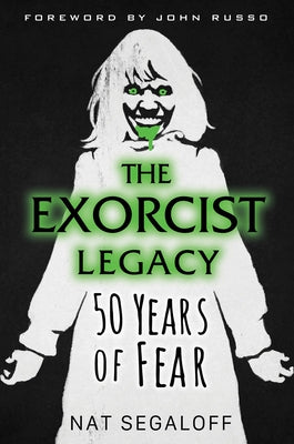 The Exorcist Legacy: 50 Years of Fear by Segaloff, Nat